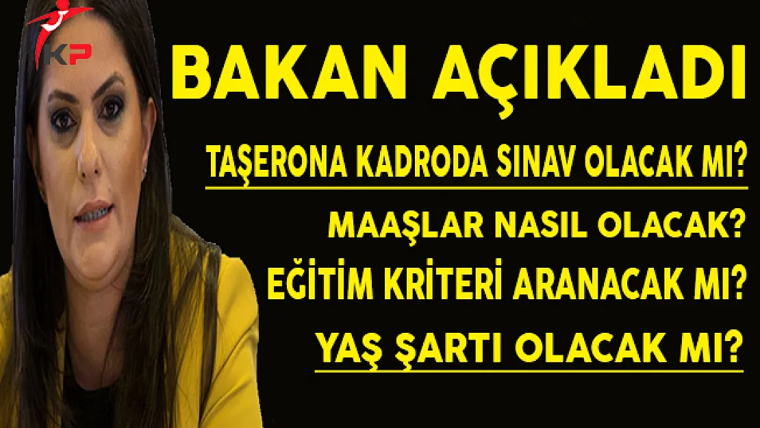 Taşerona Kadroda Sınav ve Yaş Şartı Olacak Mı? Maaşlar Nasıl Olacak? Bakan Sarıeroğlu Açıkladı