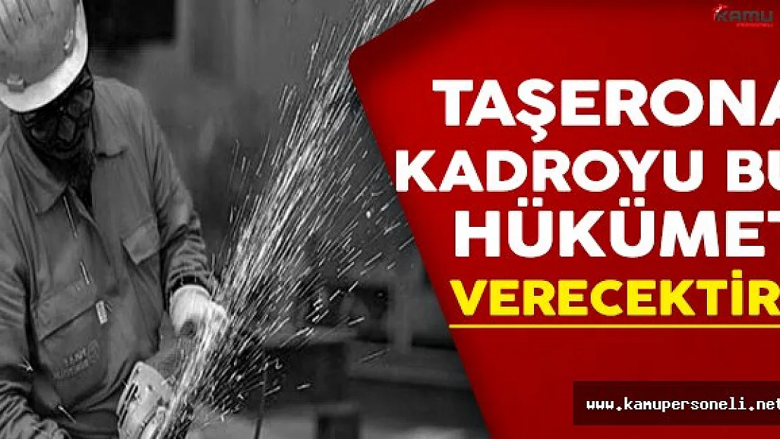 Taşerona Kadroyu Bu Hükümet Verecektir