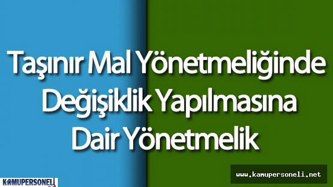 Taşınır Mal Yönetmeliğinde Değişiklik Yapılmasına Dair Yönetmelik