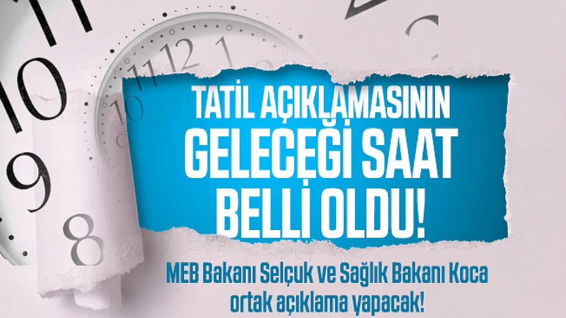 Tatil açıklamasının geleceği saat belli oldu! MEB Bakanı Selçuk ve Sağlık Bakanı Koca ortak açıklama yapacak!