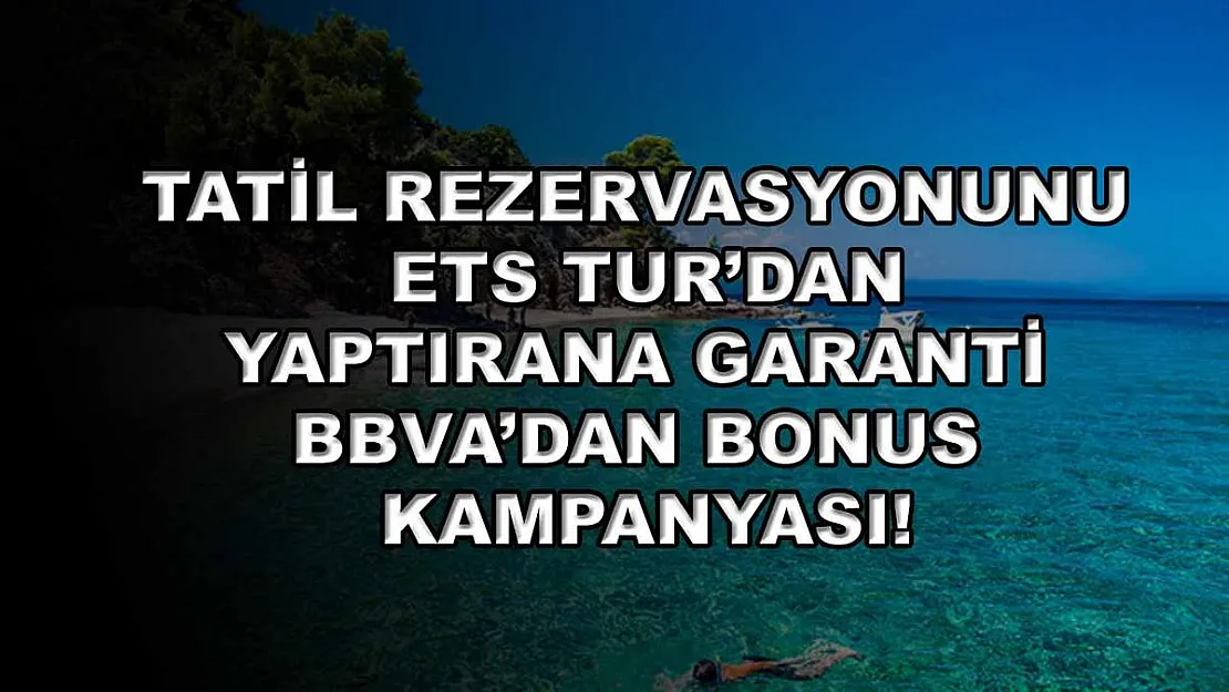 Tatil rezervasyonunu ETS Tur'dan yaptırana Garanti BBVA'dan bonus kampanyası!