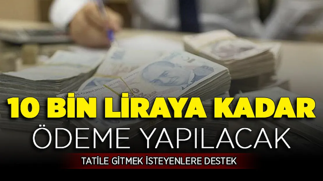 Tatile Gidecek Vatandaşlar Dikkat: 10 Bin Liraya Kadar Destek ! 6 Ay Geri Ödeme Yok