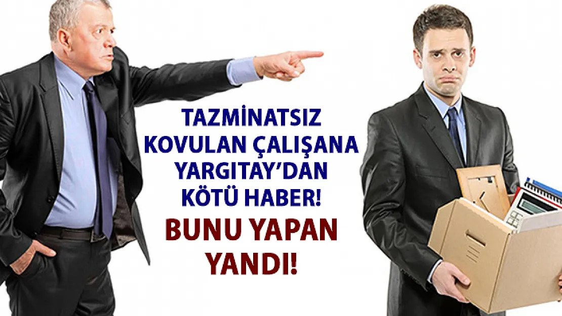 Tazminatsız kovulan ve dava açan işçiye Yargıtay'dan kötü haber!