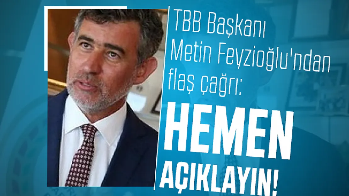 TBB Başkanı Metin Feyzioğlu'ndan flaş çağrı: Hemen açıklayın!