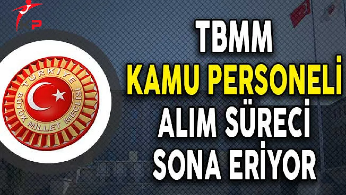TBMM 192 Kamu Personeli Alım Süreci Sona Eriyor!
