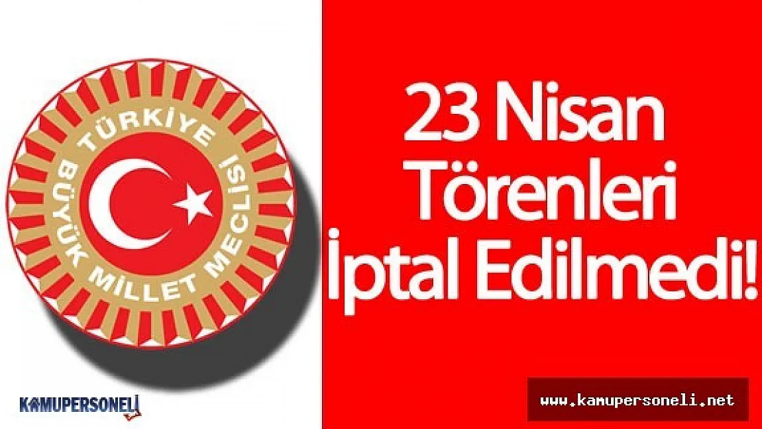 TBMM : &quot23 Nisan Törenleri İptal Edilmedi"