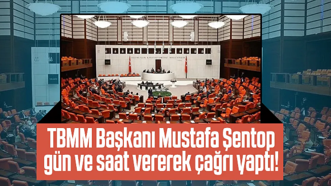 TBMM Başkanı Mustafa Şentop gün ve saat vererek çağrı yaptı!
