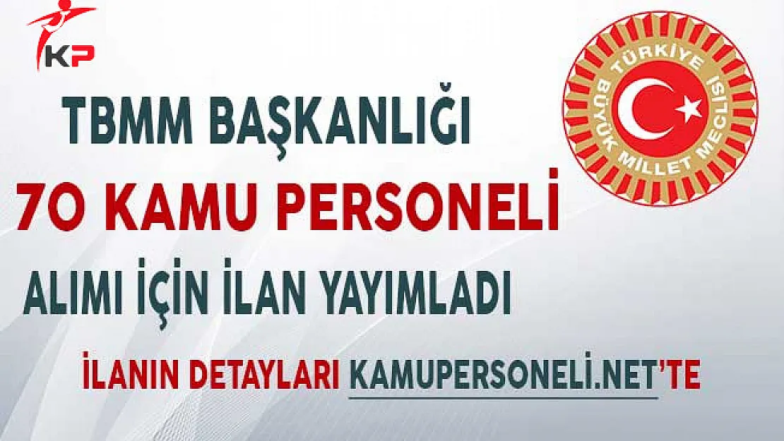 TBMM Başkanlığı 70 Kamu Personeli Alımı İçin İlan Yayımladı