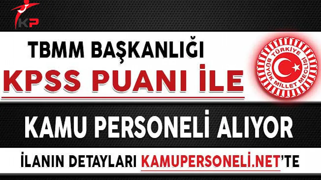 TBMM Başkanlığı Kamu Personeli Alımı İçin Başvurular Başladı