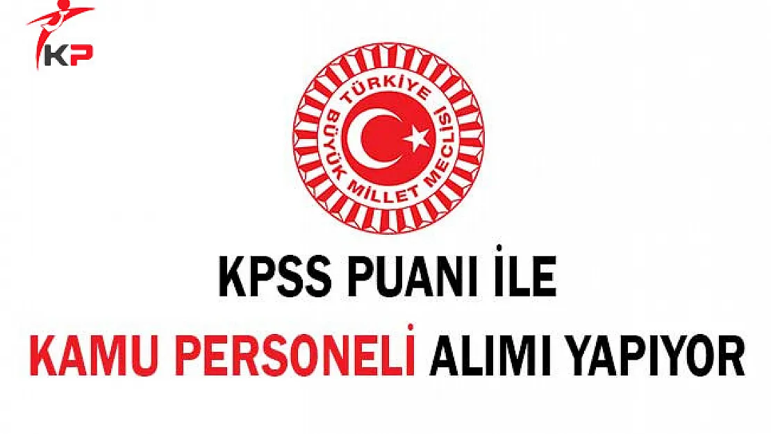 TBMM Başkanlığı Kamu Personeli Alıyor ! Başvurular Sona Eriyor