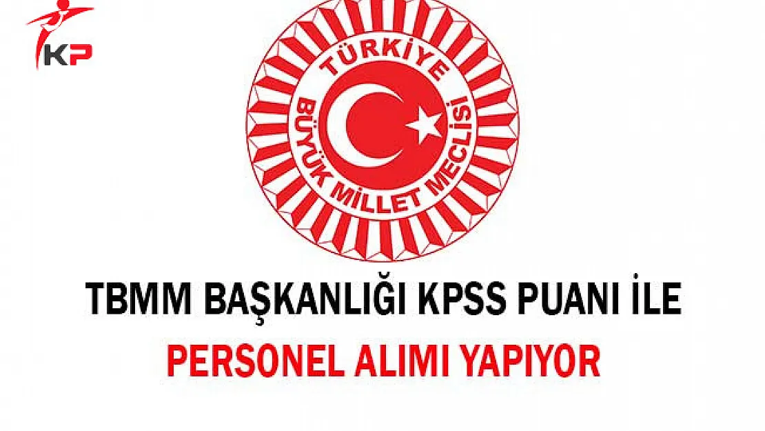TBMM Başkanlığı KPSS Puanı İle Personel Alımı Yapıyor