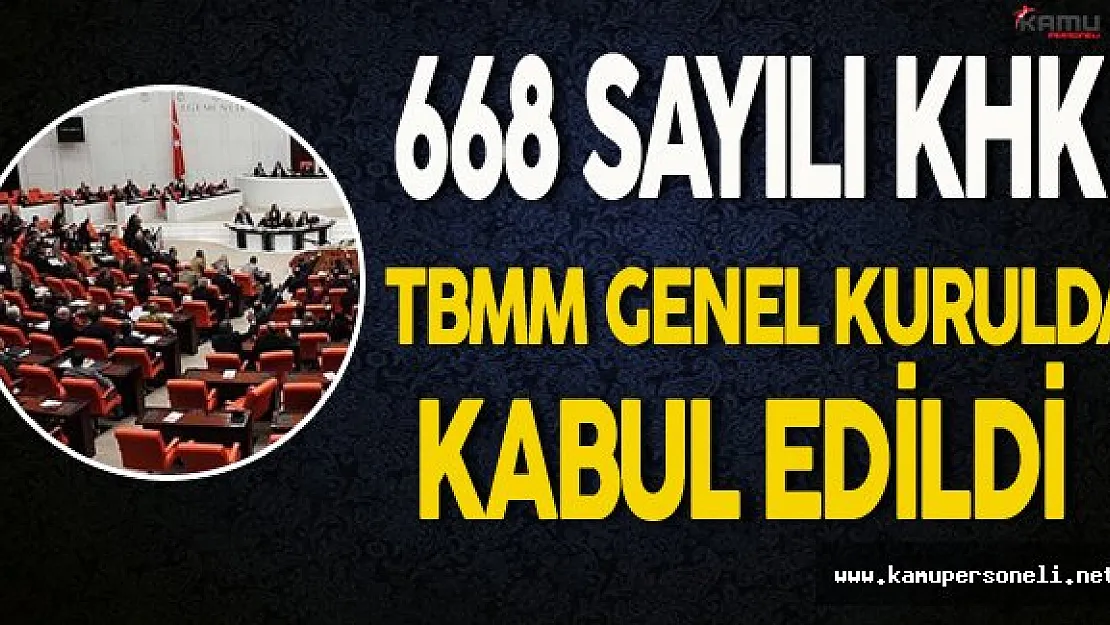 TBMM Genel Kurulda 668 Sayılı KHK Kabul Edildi