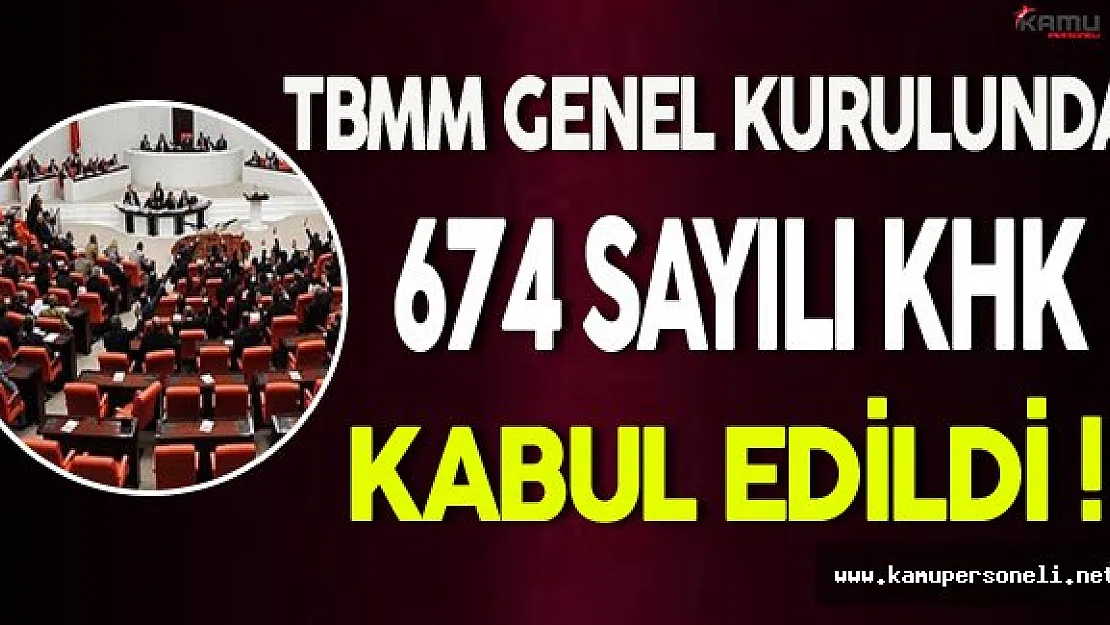 TBMM Genel Kurulunda 674 Sayılı KHK Kabul Edildi