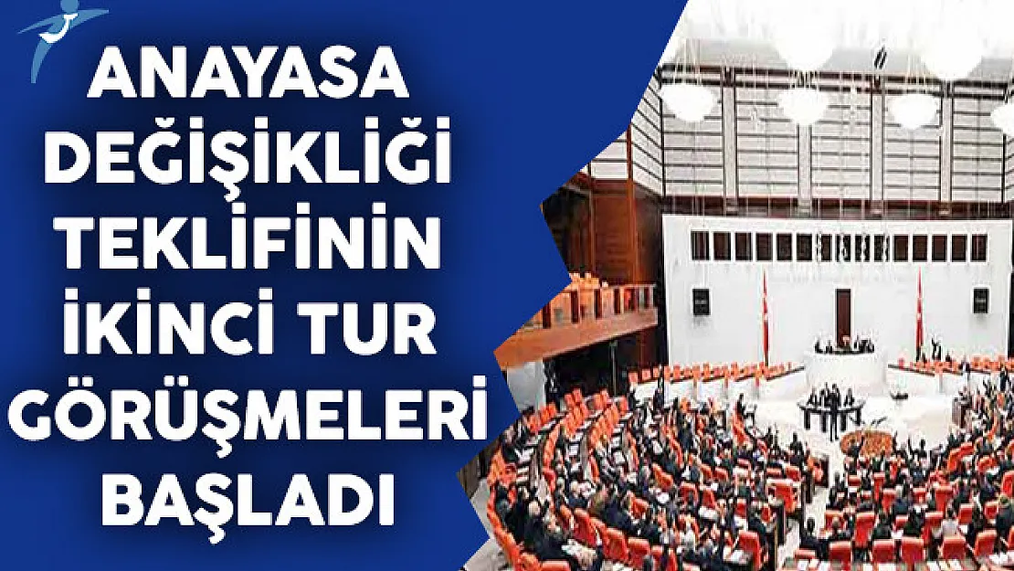 TBMM Genel Kurulunda Anayasa Değişikliği Teklifinin İkinci Tur Görüşmelerine Başlandı