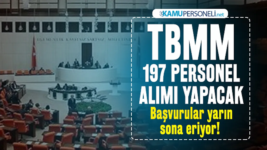 TBMM personel alımı iş ilanı başvuruları yarın sona eriyor! 197 memur, aşçı, garson, hizmetli...
