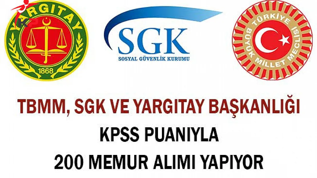 TBMM, SGK ve Yargıtay KPSS Puanıyla 200 Memur Alımı Yapıyor