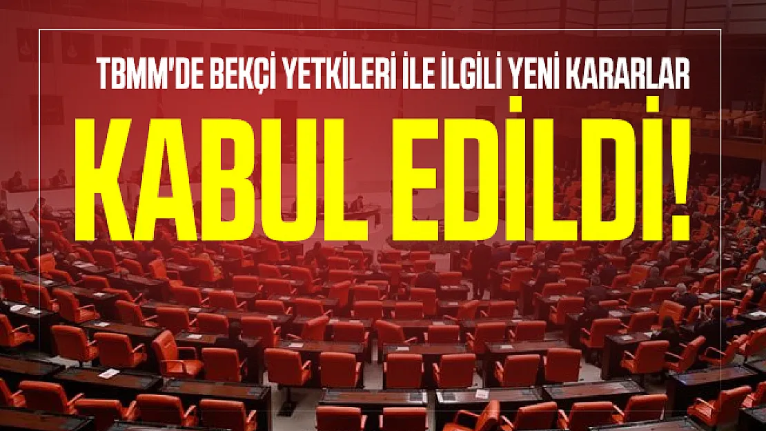 TBMM'de bekçi yetkileri ile ilgili yeni kararlar kabul edildi!