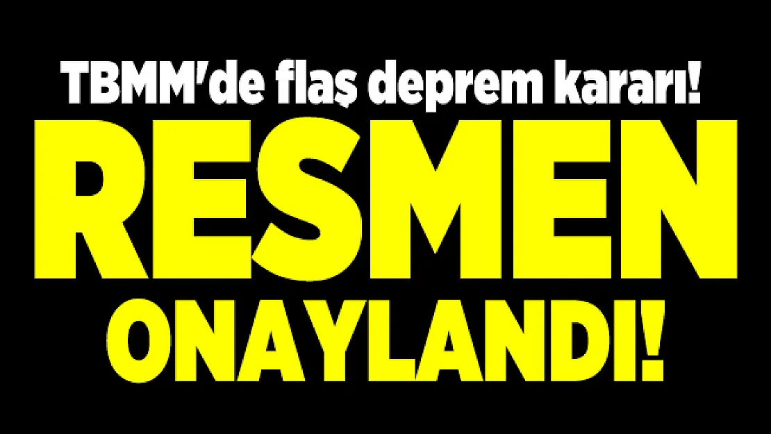 TBMM'de flaş deprem araştırma komisyonu kararı! Resmi Gazete'de bugün yayımlandı