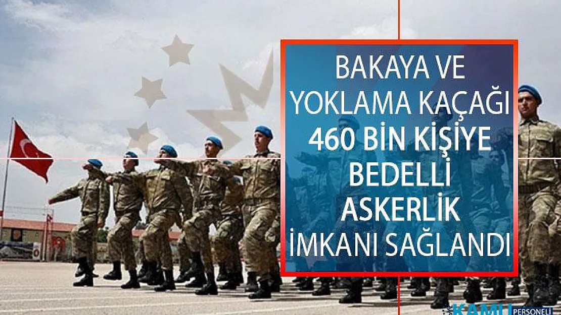TBMM'de Kabul Edildi! Bakaya Ve Yoklama Kaçağı 460 Bin Kişi Bedelli Askerlikten Faydalanabilecek!