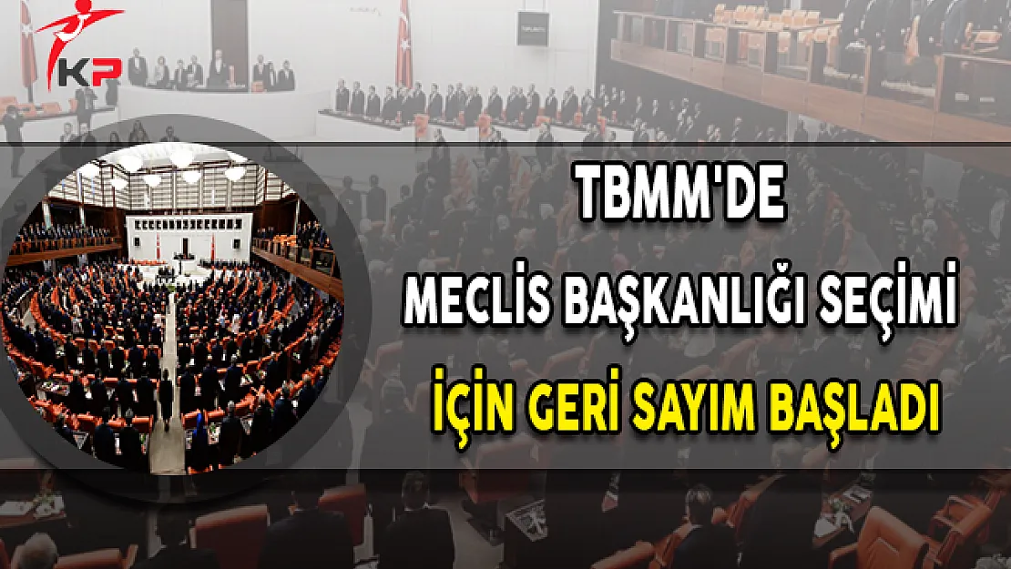 TBMM'de Meclis Başkanlığı Seçimi İçin Geri Sayım Başladı