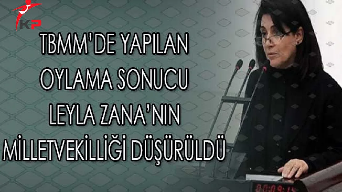 TBMM'de Yapılan Oylama Sonucu Leyla Zana'nın Milletvekilliği Düşürüldü