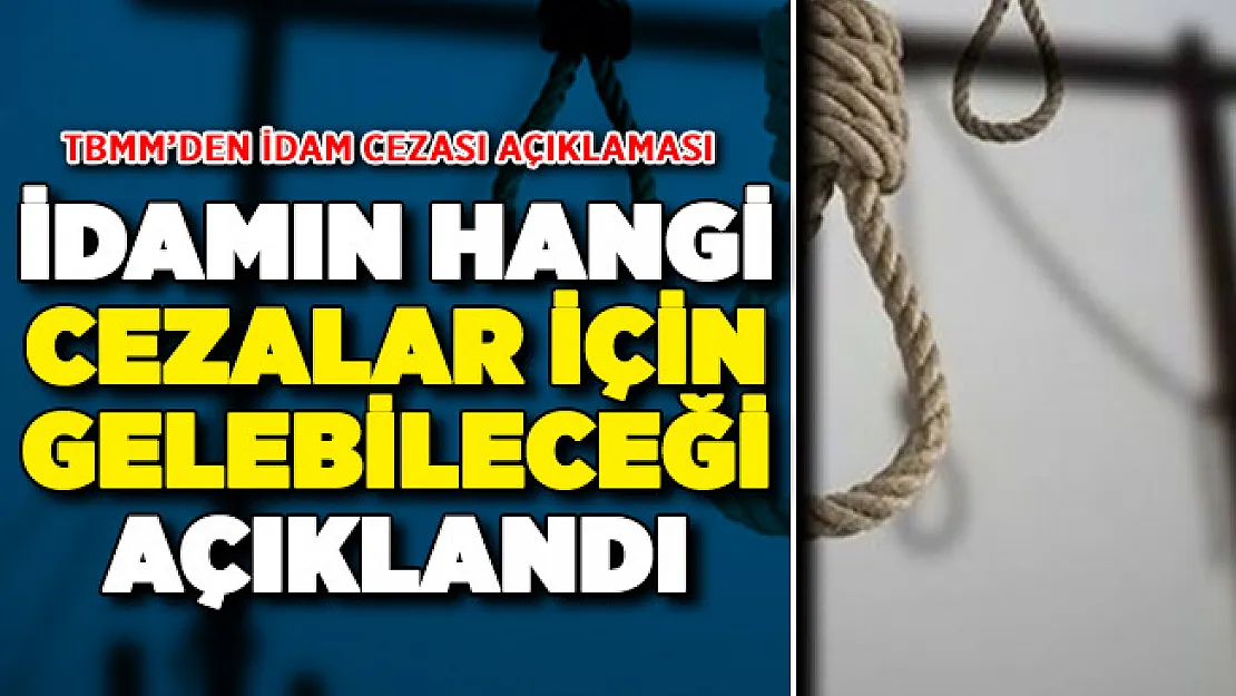 TBMM'den İdam Cezası Açıklaması ! İdamın Hangi Suçlar İçin Gelebileceği Açıklandı