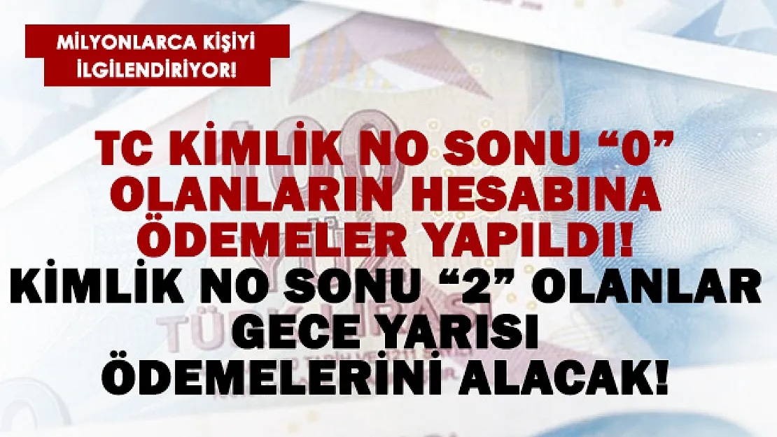 TC kimlik numarasının sonu '0' olanlara ödemeler yapıldı! Numarasının sonu '2' olanlara gece yarısı ödeme yapılacak!