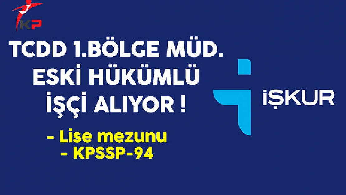 TCDD 1.Bölge Müdürlüğü Eski Hükümlü İşçi Alıyor