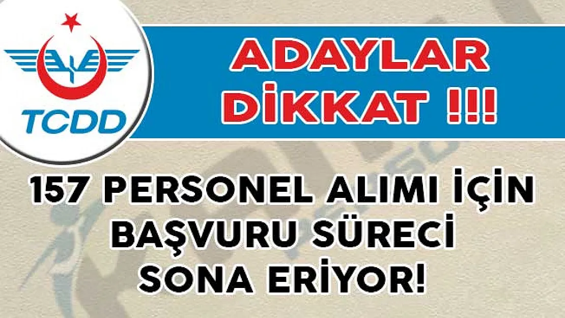 TCDD 157 Personel Alımı İçin Başvuru Süreci Sona Eriyor!