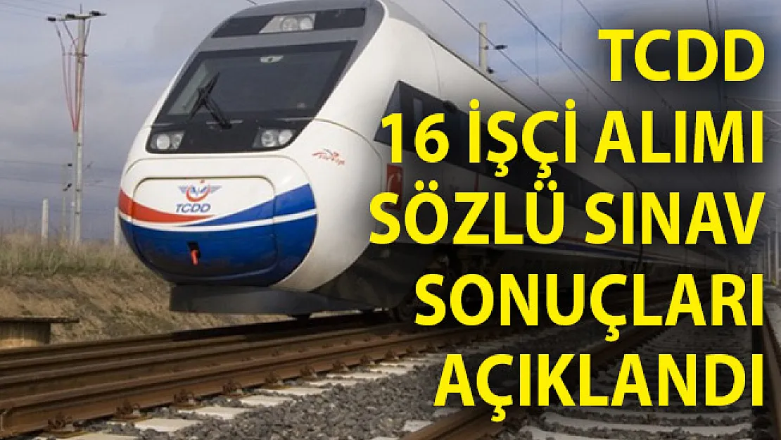 TCDD 16 İşçi Alımı Sözlü Sınav Sonuçları Açıklandı!