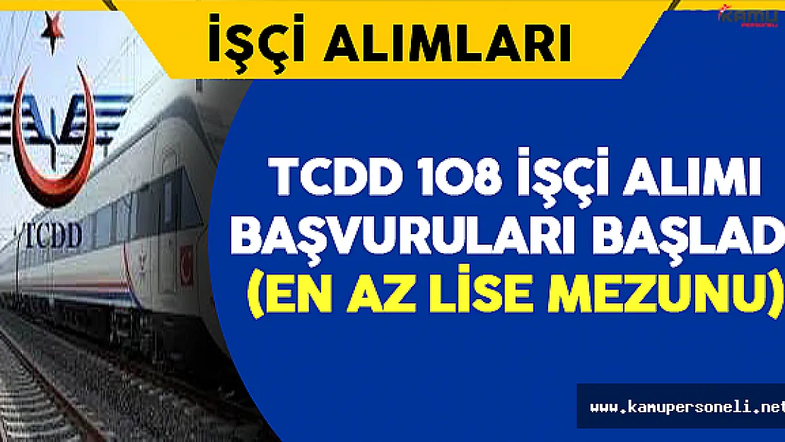 TCDD En Az Lise Mezunu 108 İşçi Alımı Başvuruları Başladı