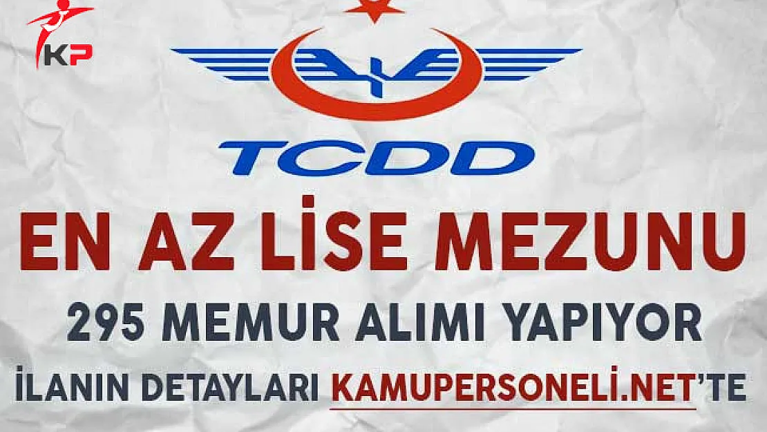 TCDD En Az Lise Mezunu 295 Memur Alımı Yapıyor ! Başvurular Nasıl Yapılacak?
