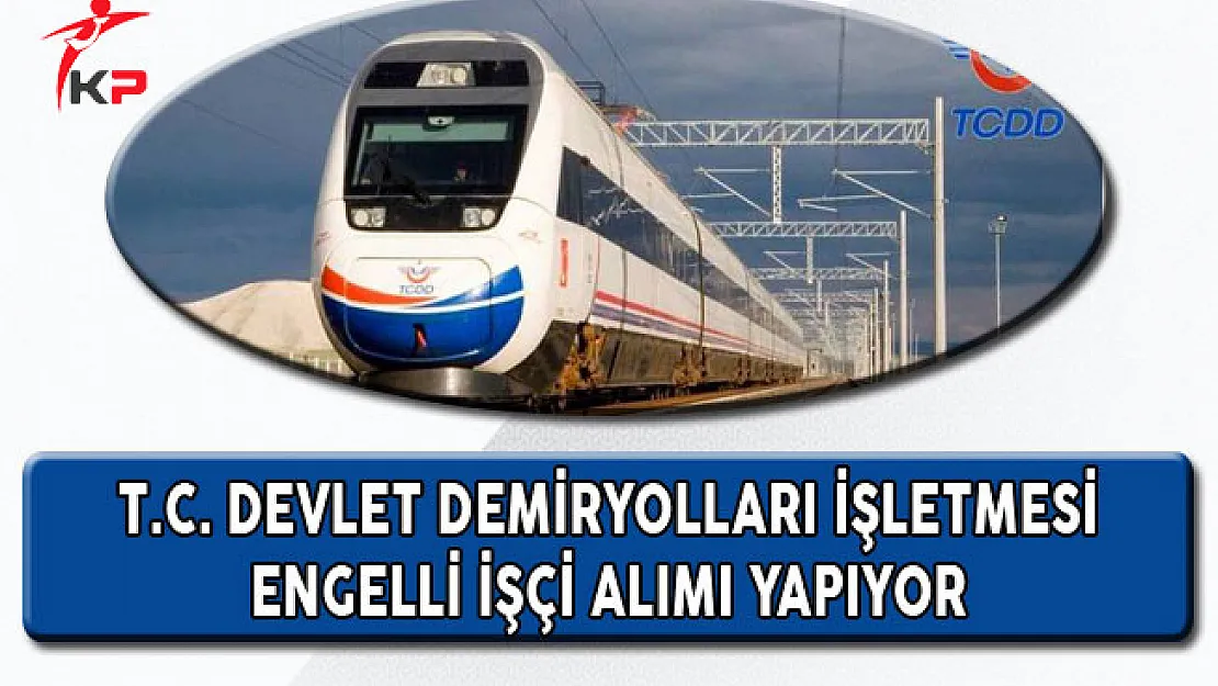 TCDD Engelli İşçi Alımı Yapıyor