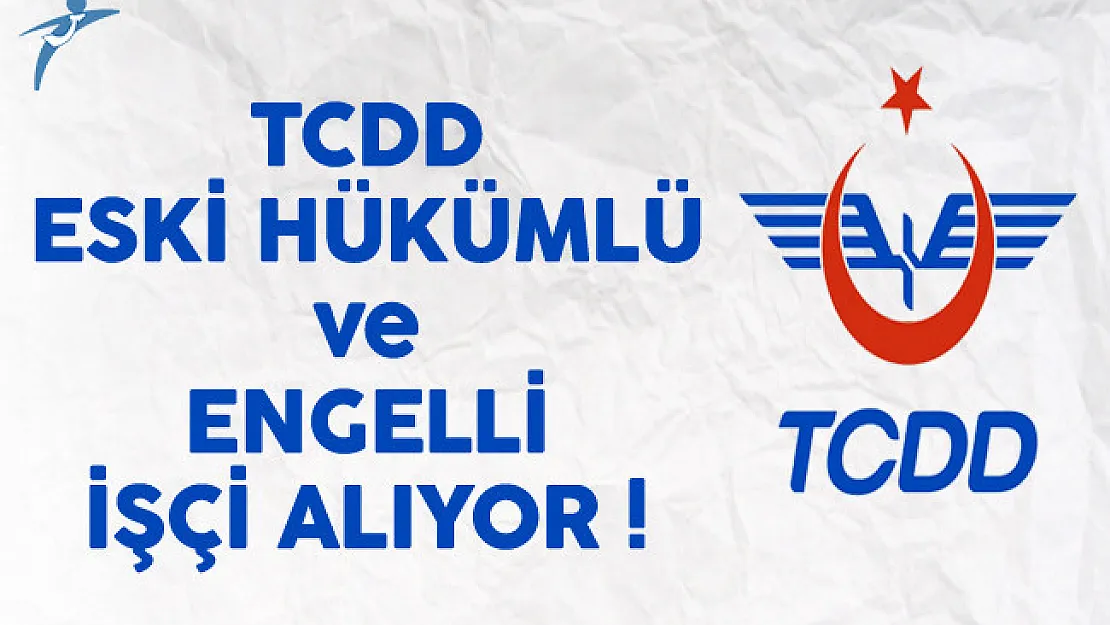TCDD Eski Hükümlü ve Engelli İşçi Alıyor