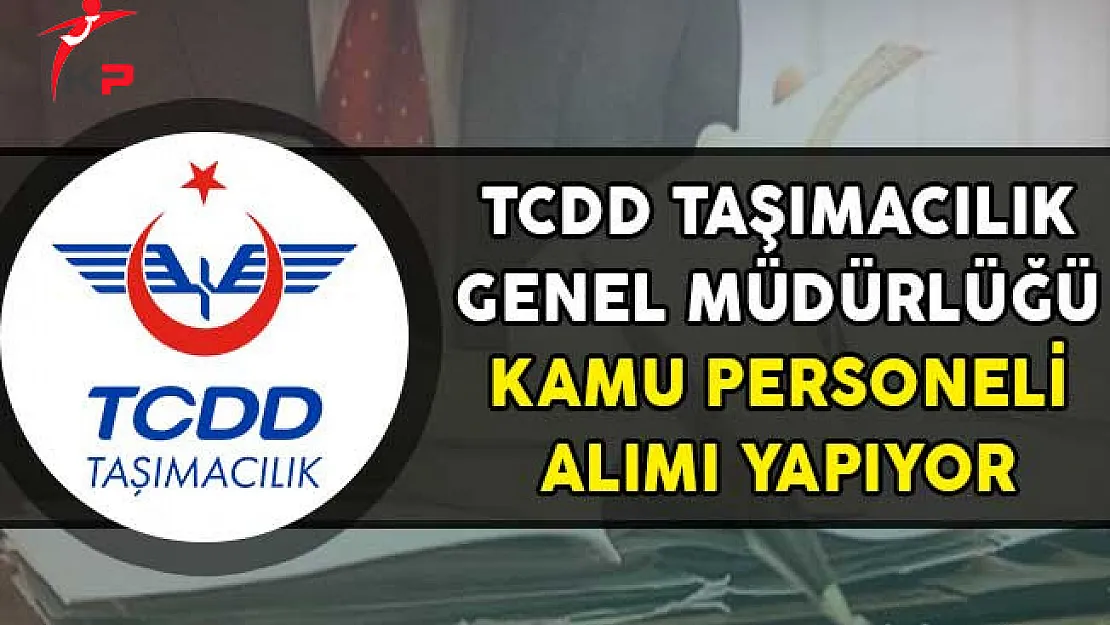 TCDD Genel Müdürlüğü Kamu Personeli Alım İlanı