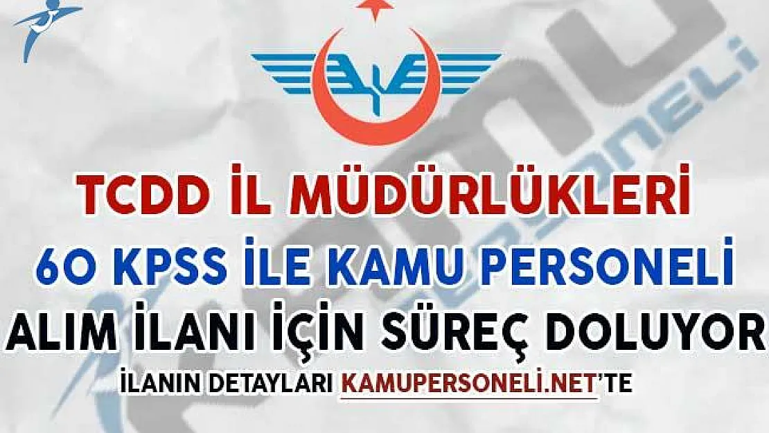 TCDD İl Müdürlükleri 60 KPSS İle 91 Personel Alımı İçin Süreç Doluyor