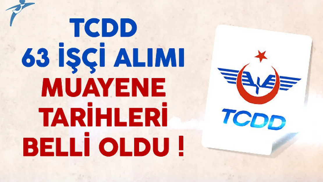TCDD İşçi Alımı Muayene Tarihleri Belli Oldu !