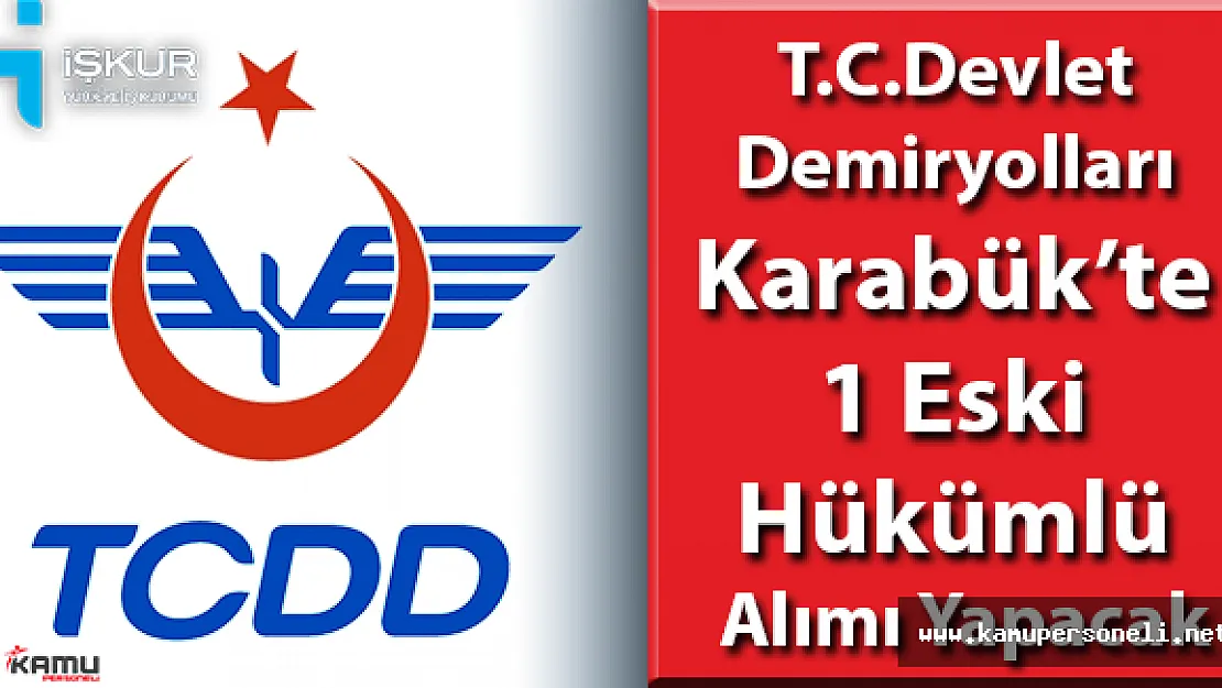 TCDD Karabük'te 1 Eski Hükümlü Alımı Yapacak