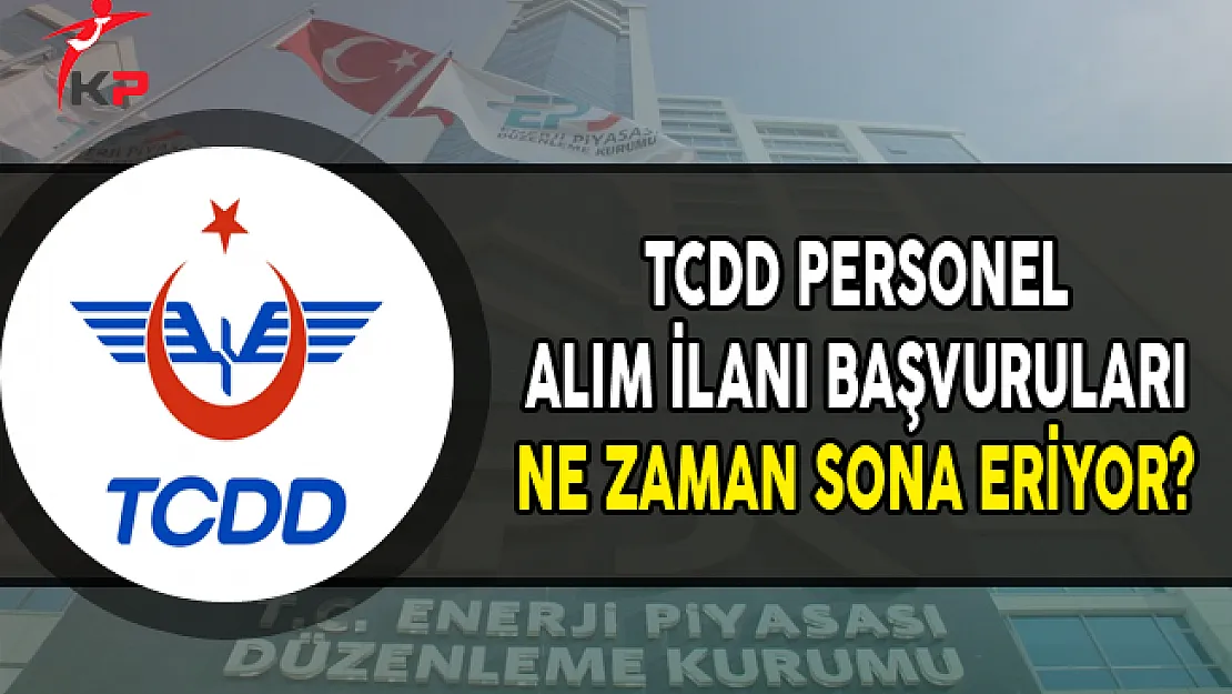 TCDD Personel Alım İlanı Başvuruları Ne Zaman Sona Eriyor?