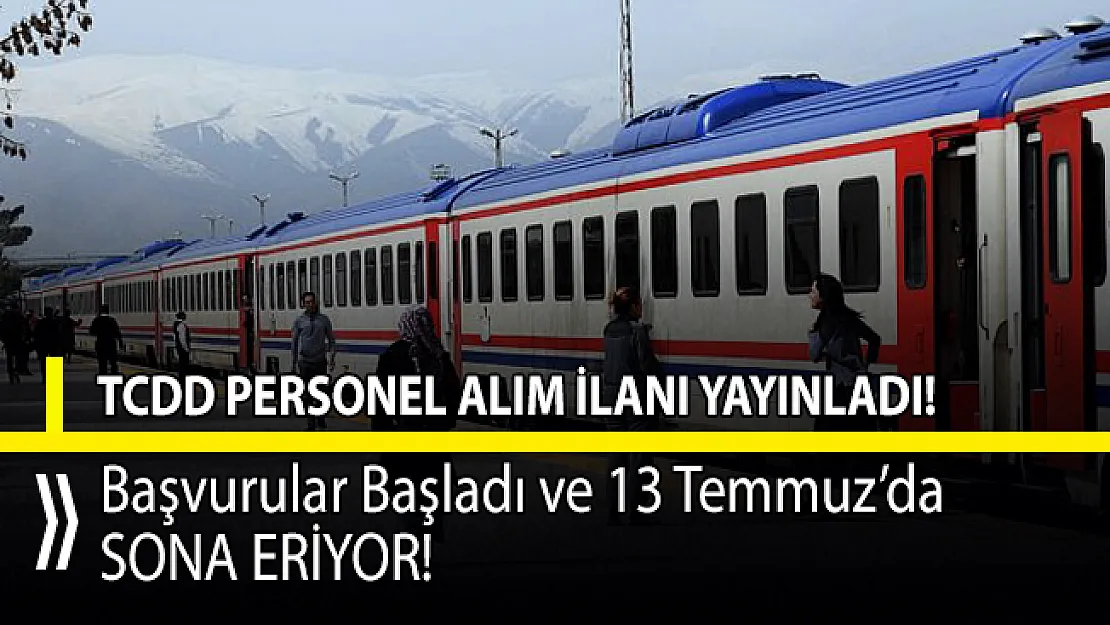 TCDD personel alımı başvuruları başladı! Son başvuru 13 Temmuz