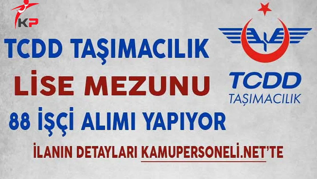 TCDD Taşımacılık Lise Mezunu 88 İşçi Alımı Yapıyor