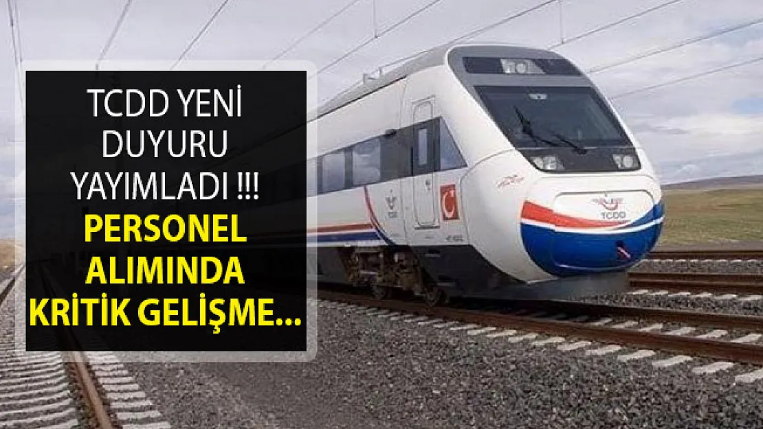TCDD Yeni Duyuru Yayımladı- Personel Alımında Kritik Gelişme
