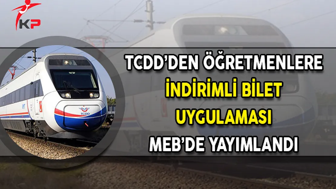TCDD'den Öğretmenlere İndirimli Bilet Uygulaması MEB'de Yayımlandı
