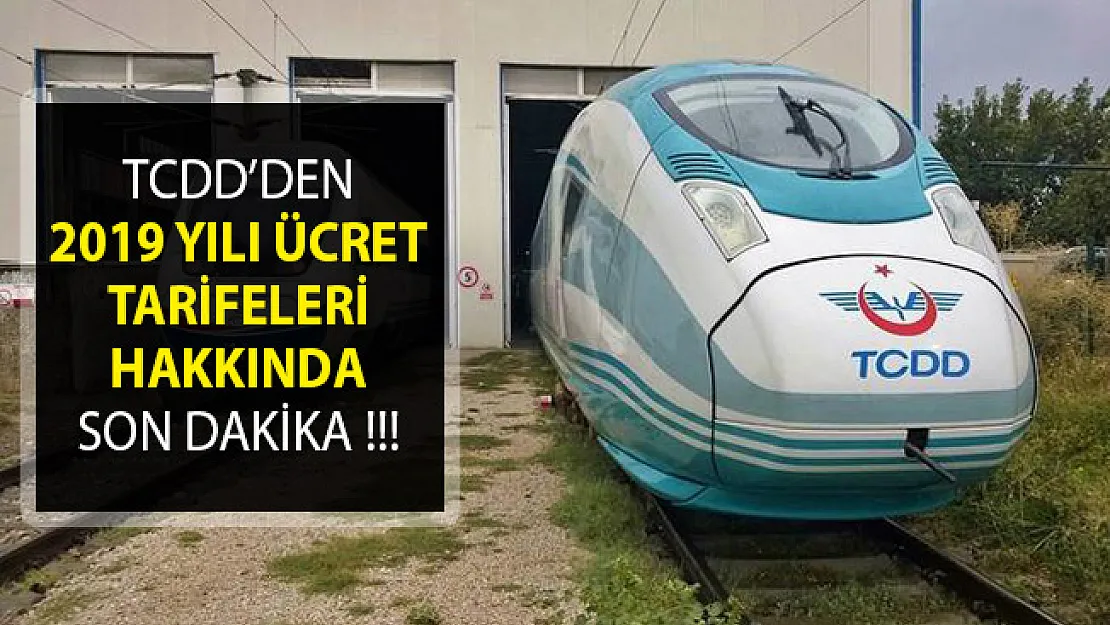 TCDD'den Son Dakika Duyurusu! 2019 Yılı Ücret Tarifeleri Hakkında Açıklama Yapıldı
