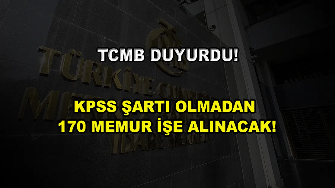 TCMB Duyurdu! KPSS Şartı Olmadan 170 Memur İşe Alınacak!