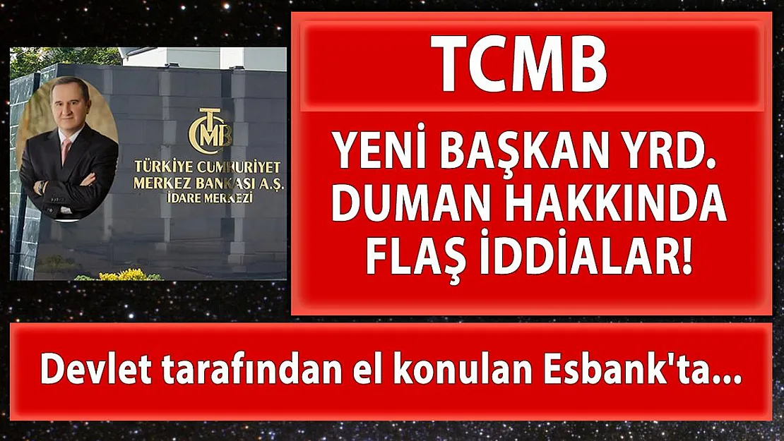 TCMB Yeni Başkan Yardımcısı Duman Hakkında Flaş İddialar