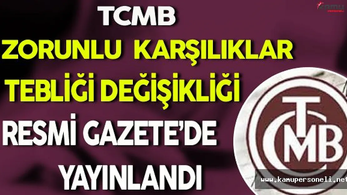 TCMB Zorunlu Karşılıklar Tebliği Değişikliği Resmi Gazete'de Yayınlandı
