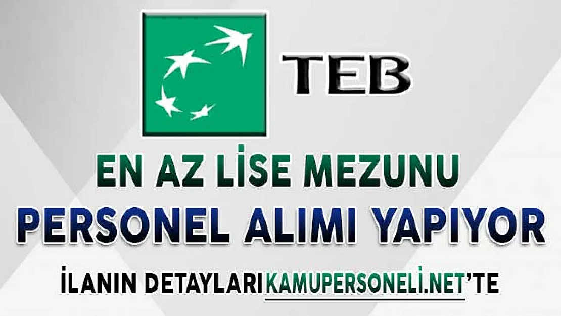 TEB En Az Lise Mezunu Banka Personeli Alıyor ! Başvuru Detayları