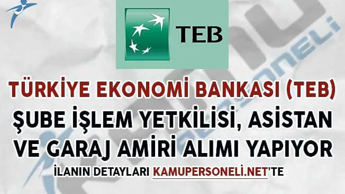 TEB Garaj Amiri, Şube İşlem Yetkilisi ve Şube Asistanı Alımı Yapıyor
