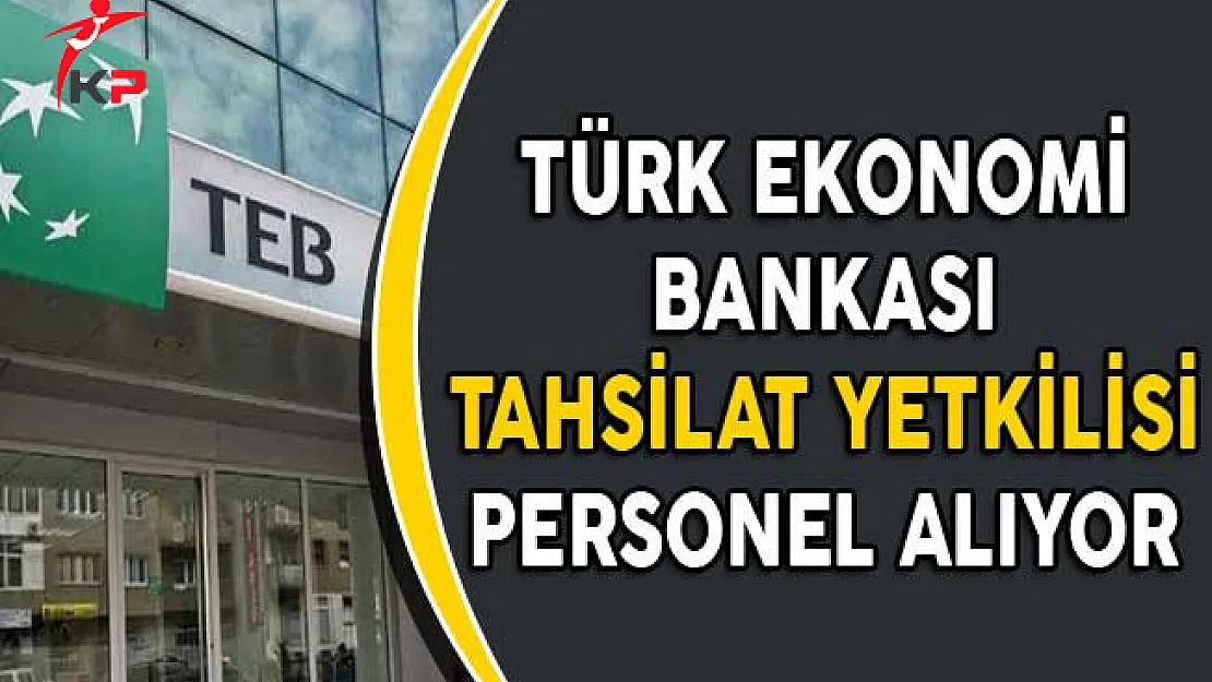 TEB Tahsilat Yetkilisi Personel Alımları Yapıyor
